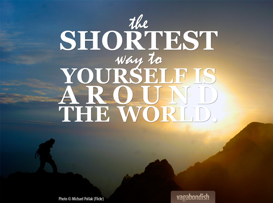 Travel Quote: "The shortest way to yourself is around the world."